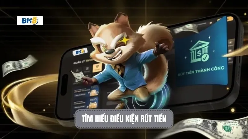 Tìm hiểu điều kiện rút tiền BK8 Tìm hiểu điều kiện rút tiền BK8